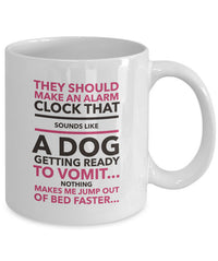 Load image into Gallery viewer, Dog Coffee Mug - Funny Dog Lovers Gift - &quot;They Should Make An Alarm Clock That Sounds Like...&quot;
