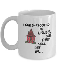 Load image into Gallery viewer, Mom Coffee Mug - Funny Gift For Moms - Coffee Lovers Mug For Women - &quot;I Child Proofed My House&quot;
