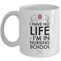 Nurse Coffee Mug - Funny Nursing Gift - Nursing Present For Nurses - "I Have No Life"