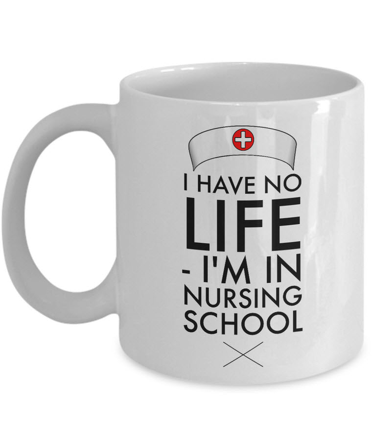 Nurse Coffee Mug - Funny Nursing Gift - Nursing Present For Nurses - "I Have No Life"