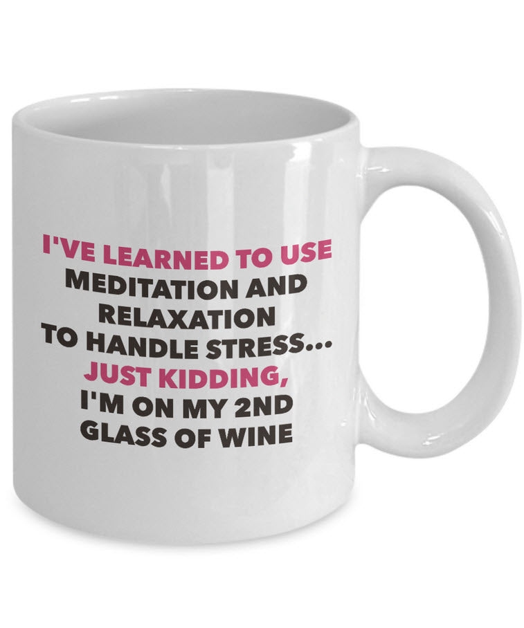 Meditation Coffee Mug - Funny Wine Lover Gift - Adult Humor Mug - "I've Learned To Use Meditation"
