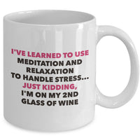 Meditation Coffee Mug - Funny Wine Lover Gift - Adult Humor Mug - "I've Learned To Use Meditation"