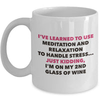 Meditation Coffee Mug - Funny Wine Lover Gift - Adult Humor Mug - "I've Learned To Use Meditation"