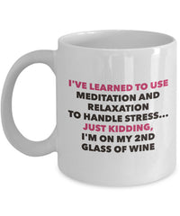 Load image into Gallery viewer, Meditation Coffee Mug - Funny Wine Lover Gift - Adult Humor Mug - &quot;I&#39;ve Learned To Use Meditation&quot;
