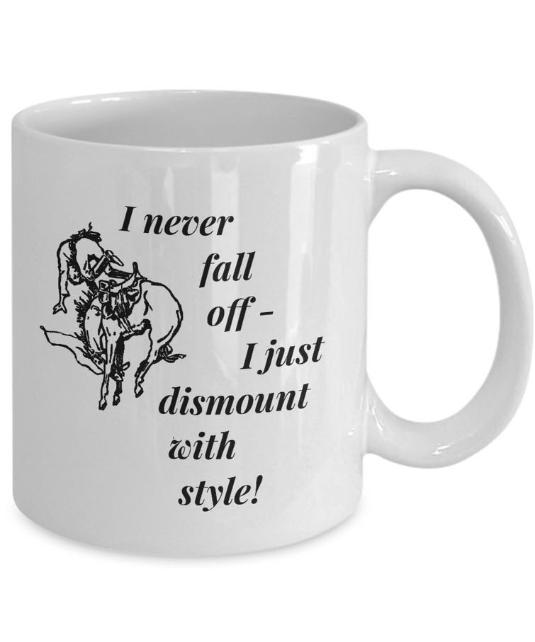 Horse Coffee Mug - Funny Horse Lovers Gift - Cowgirl Gift Idea - "I Never Fall Off"
