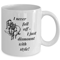 Horse Coffee Mug - Funny Horse Lovers Gift - Cowgirl Gift Idea - "I Never Fall Off"