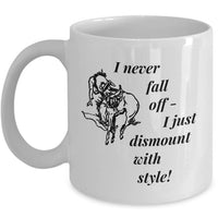 Horse Coffee Mug - Funny Horse Lovers Gift - Cowgirl Gift Idea - "I Never Fall Off"