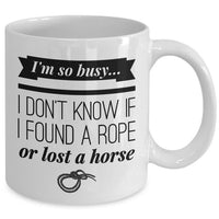 Horse Coffee Mug - Funny Horse Lovers Gift - Cowgirl Gift Idea - "I'm So Busy"