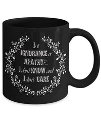 Load image into Gallery viewer, Adult Humor Coffee Mug - Funny Coffee Mug For Women Or Men - &quot;Is It Ignorance Or Apathy&quot;
