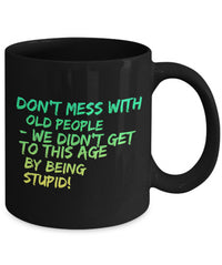 Load image into Gallery viewer, Seniors Coffee Mug - Funny Grandparents Gift - Grandma Or Grandpa Mug -&quot;Don&#39;t Mess With Old People&quot;
