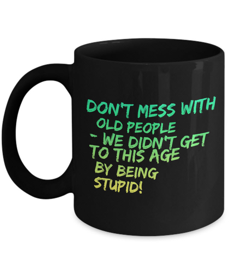 Seniors Coffee Mug - Funny Grandparents Gift - Grandma Or Grandpa Mug -"Don't Mess With Old People"