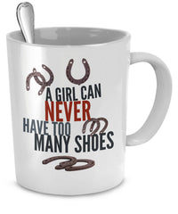 Load image into Gallery viewer, Horse Coffee Mug - Funny Horse Lovers Gift - Cowgirl Gift - &quot;A Girl Can Never Have Too Many Shoes&quot;
