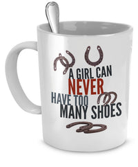 Load image into Gallery viewer, Horse Coffee Mug - Funny Horse Lovers Gift - Cowgirl Gift - &quot;A Girl Can Never Have Too Many Shoes&quot;
