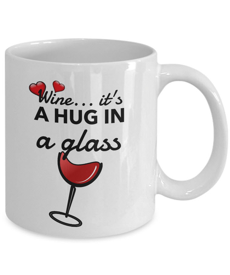 Wine Lover Coffee Mug - Funny Wine Lovers Gift - Wine Mugs For Women - "Wine Is A Hug In A Glass"