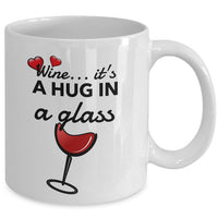 Wine Lover Coffee Mug - Funny Wine Lovers Gift - Wine Mugs For Women - "Wine Is A Hug In A Glass"