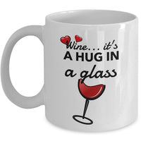 Wine Lover Coffee Mug - Funny Wine Lovers Gift - Wine Mugs For Women - "Wine Is A Hug In A Glass"