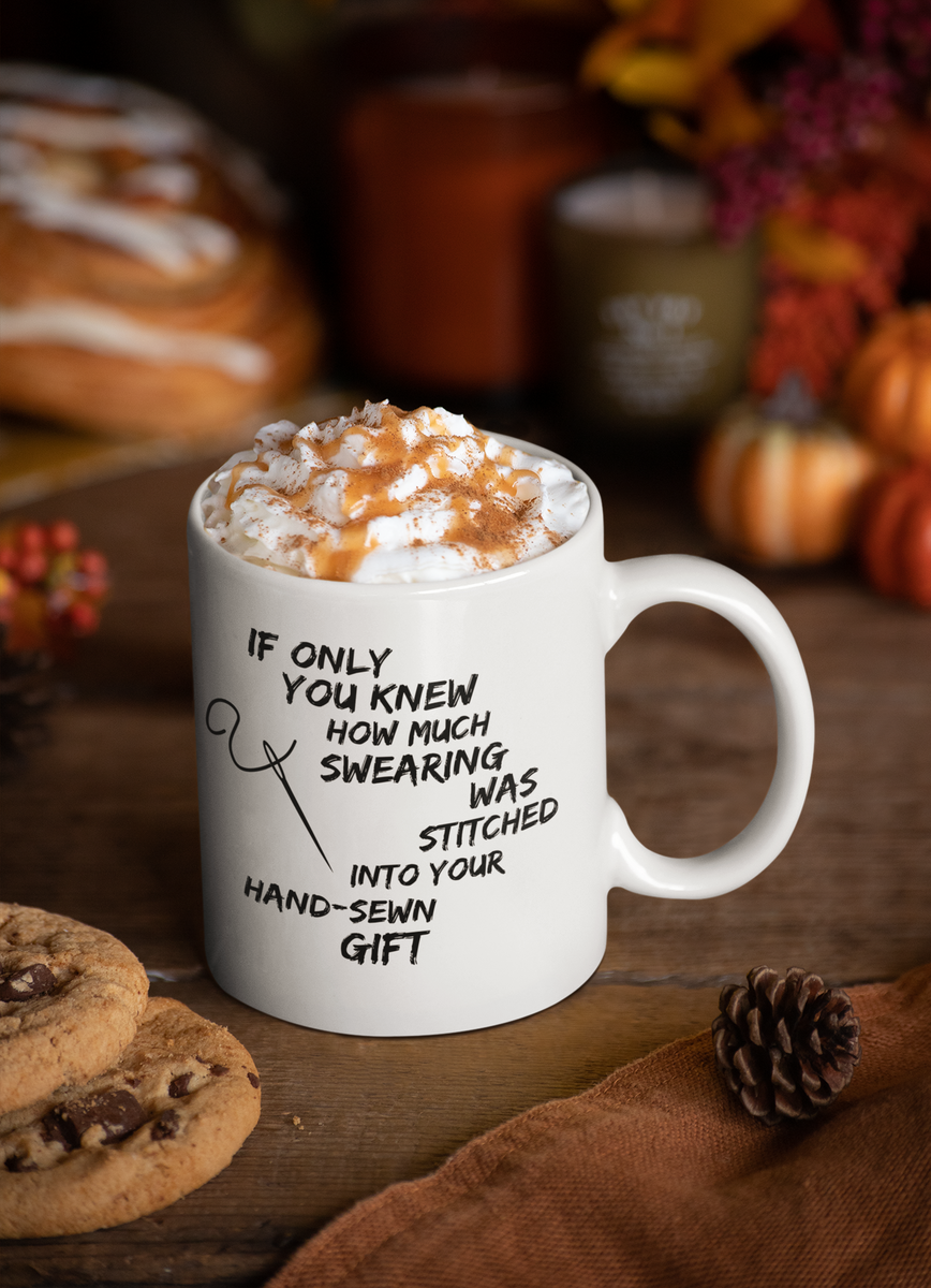 Sewing Coffee Mug For Women - Funny Quilters Mug - Crafts Mug -"If Only You Knew How Much Swearing"