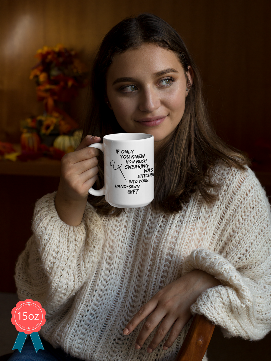 Sewing Coffee Mug For Women - Funny Quilters Mug - Crafts Mug -"If Only You Knew How Much Swearing"