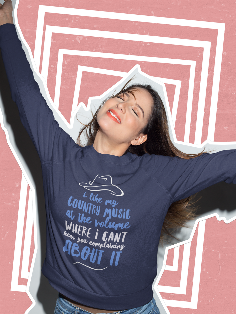 Funny Country Music Sweatshirt - Country Music Lover Gift - "I Like My Country Music At The Volume"
