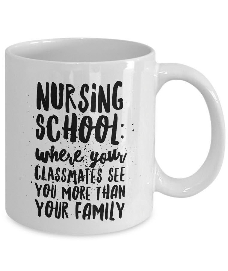 Nurse Coffee Mug - Funny Student Nurse Gift - "Nursing School - Where Your Classmates See You More"