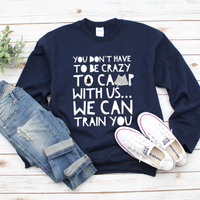 Camping Sweatshirt - Funny Camping Lovers Gift - Gift For Campers - "You Don't Have To Be Crazy"