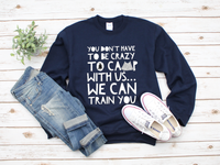 Load image into Gallery viewer, Camping Sweatshirt - Funny Camping Lovers Gift - Gift For Campers - &quot;You Don&#39;t Have To Be Crazy&quot;
