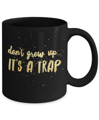 Load image into Gallery viewer, Adult Humor Coffee Mug - Funny Coffee Mug For Women Or Men - &quot;Don&#39;t Grow Up It&#39;s A Trap&quot;
