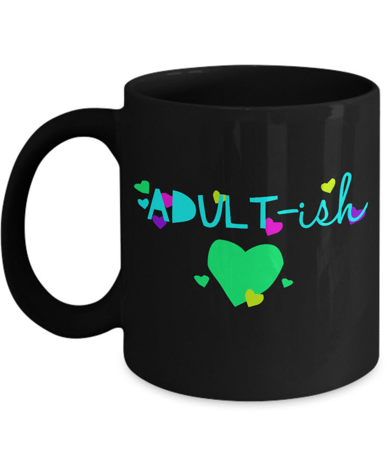 Adult Humor Coffee Mug - Funny Coffee Mug For Women Or Men - "Adult-ish"