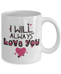 Load image into Gallery viewer, Valentines Day Or Anniversary Coffee Mug - Love Mug - Anniversary Gift - &quot;I Will Always Love You&quot;
