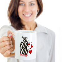 Valentines Day Or Anniversary Coffee Mug - Love Quote Mug - Anniversary Gift -"I Still Fall"