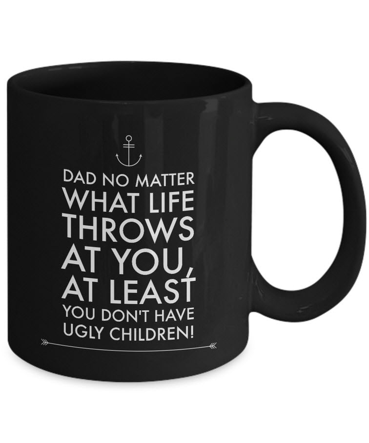Dad Coffee Mug - Funny Fathers Day Gift From Son Or Daughter - "Dad No Matter What Life Throws"