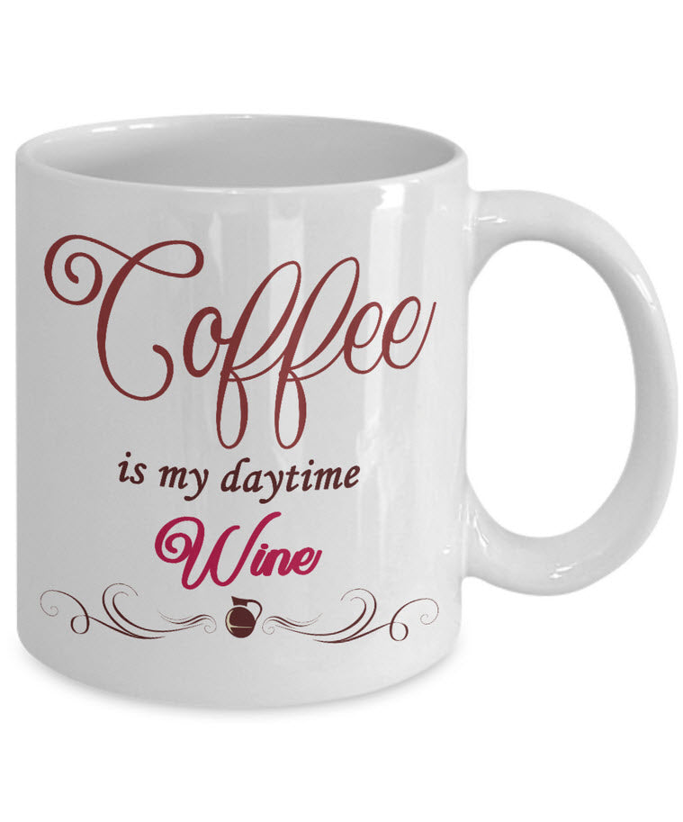 Wine Lover Coffee Mug - Funny Wine Lovers Gift - Wine Mugs For Women - "Coffee Is My Daytime Wine"