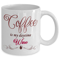Wine Lover Coffee Mug - Funny Wine Lovers Gift - Wine Mugs For Women - "Coffee Is My Daytime Wine"