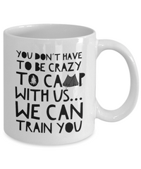 Load image into Gallery viewer, Funny Camping Mug - Ceramic White Campers Mug - Campfire Coffee Mug - &quot;You Don&#39;t Have To Be Crazy&quot;
