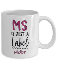 Load image into Gallery viewer, MS Coffee Mug - MS Gear - MS Awareness Products - Gift For MS Patient - &quot;MS Is Just A Label&quot;
