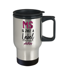 Load image into Gallery viewer, MS Travel Mug - MS Awareness Products - MS Gear - MS Accessories - &quot;MS Is Just A Label&quot;
