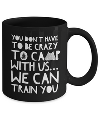 Load image into Gallery viewer, Funny Camping Mug - Ceramic Black Campers Mug - Campfire Coffee Mug - &quot;You Don&#39;t Have To Be Crazy&quot;
