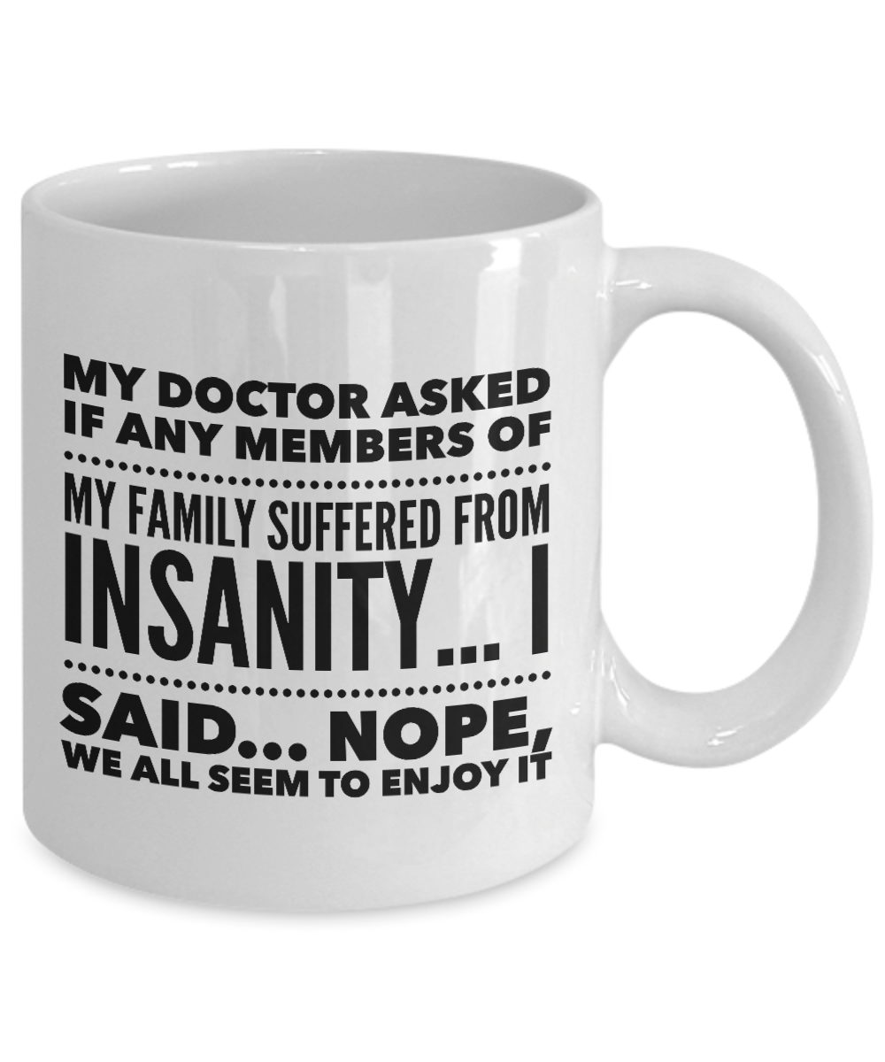 Funny Coffee Mug - Funny Sayings Mug - Mom Or Dad Gifts - Friend Birthday Gifts - "My Doctor Asked"