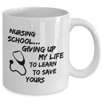 Nursing School Coffee Mug - Funny Student Nurse Gift - "Nursing School Giving Up My Life"