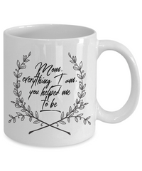 Load image into Gallery viewer, Moms Mug - Gift For Moms - Mothers Day Gift - White 11 oz Ceramic Mug - &quot;Mom Everything I Am&quot;
