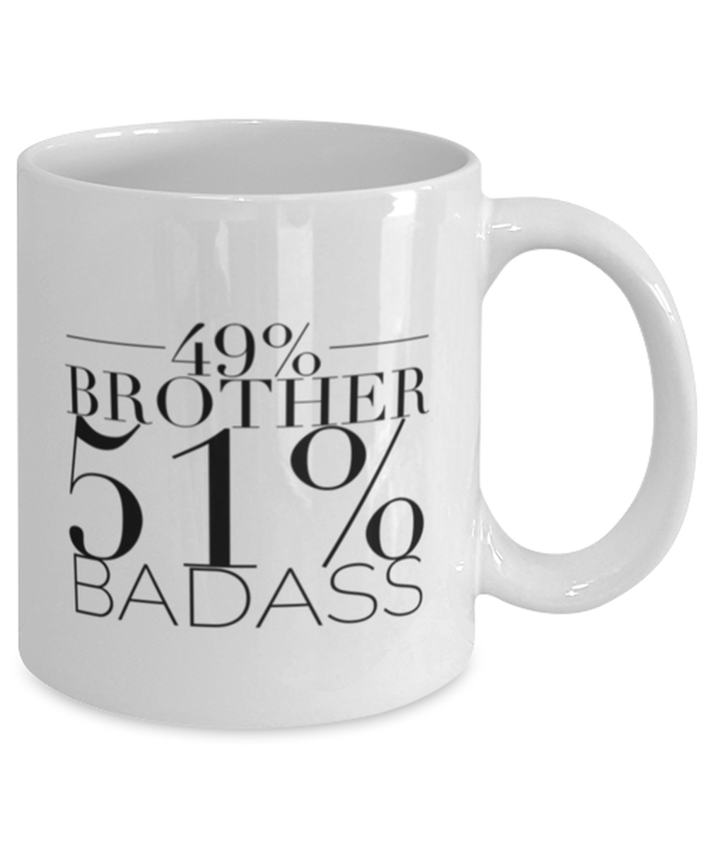 49% Brother 51% Badass - Funny Brother Mug-Brother Gifts-Best Brother Ever-Gifts for Brother-Big Bro-Brother Life-Gift for Men-Christmas Gift