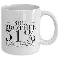 49% Brother 51% Badass - Funny Brother Mug-Brother Gifts-Best Brother Ever-Gifts for Brother-Big Bro-Brother Life-Gift for Men-Christmas Gift