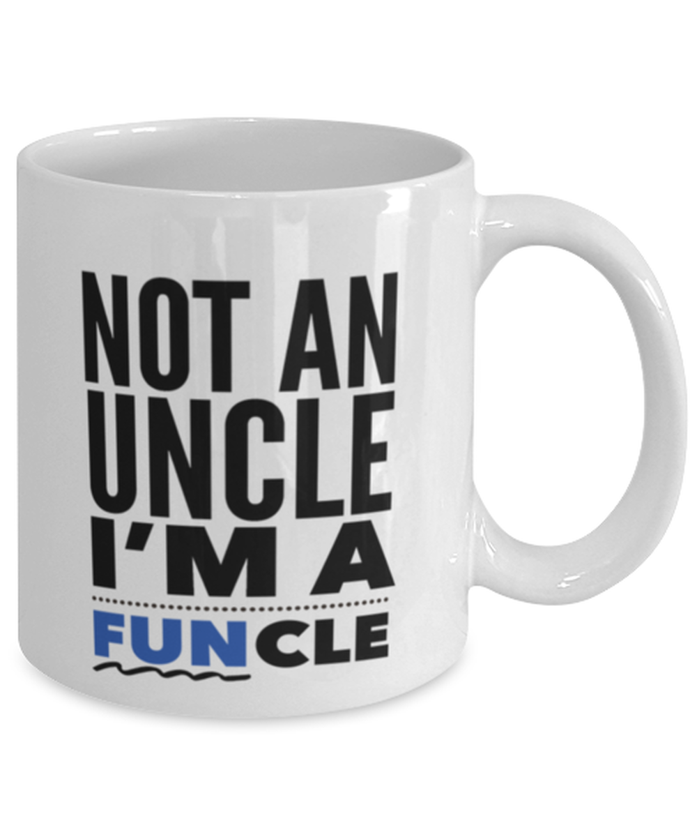 Funny Uncle Coffee Mug - Uncle Gifts - Birthday Or Christmas Gifts For Men - Not An Uncle I'm A Funcle -Best Brother /Brother In Law Gifts