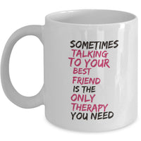 Best Friend Coffee Mug - Friend Gift Idea For Men Or Women - "Sometimes Talking To Your Best Friend"