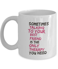 Load image into Gallery viewer, Best Friend Coffee Mug - Friend Gift Idea For Men Or Women - &quot;Sometimes Talking To Your Best Friend&quot;
