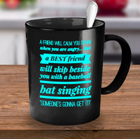 Load image into Gallery viewer, Best Friend Coffee Mug - Friend Gift Idea For Men Or Women - &quot;A Friend Will Calm You Down&quot;
