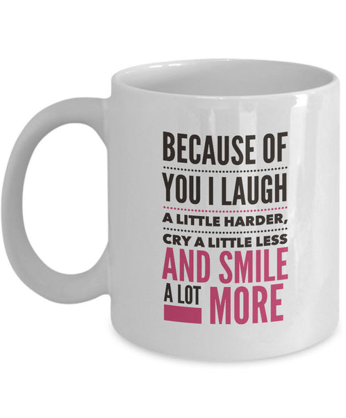 Valentines Day Or Anniversary Coffee Mug - Love Mug - Anniversary Gift Idea - "Because Of You"