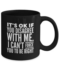 Load image into Gallery viewer, Adult Humor Coffee Mug - Funny Coffee Mug For Women Or Men - &quot;It&#39;s OK if You Disagree With Me&quot;
