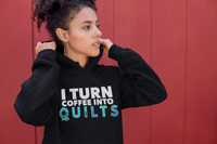 Load image into Gallery viewer, Quilting Hoodie - Funny Gift For Quilters - Funny Gift For Mom / Grandma - I Turn Coffee Into Quilts
