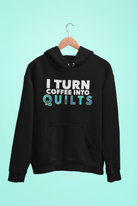 Load image into Gallery viewer, Quilting Hoodie - Funny Gift For Quilters - Funny Gift For Mom / Grandma - I Turn Coffee Into Quilts
